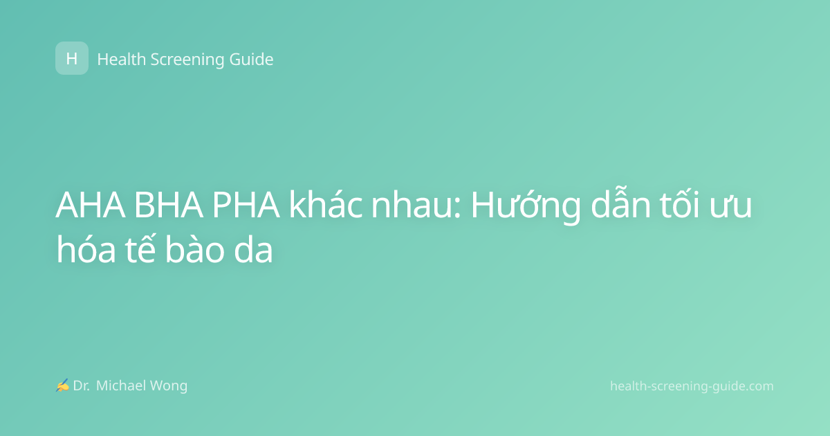 AHA BHA PHA khác nhau: Hướng dẫn tối ưu hóa tế bào da