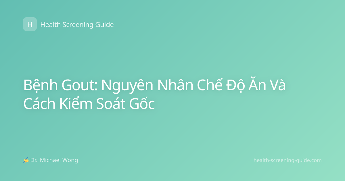 Bệnh Gout: Nguyên Nhân Chế Độ Ăn Và Cách Kiểm Soát Gốc