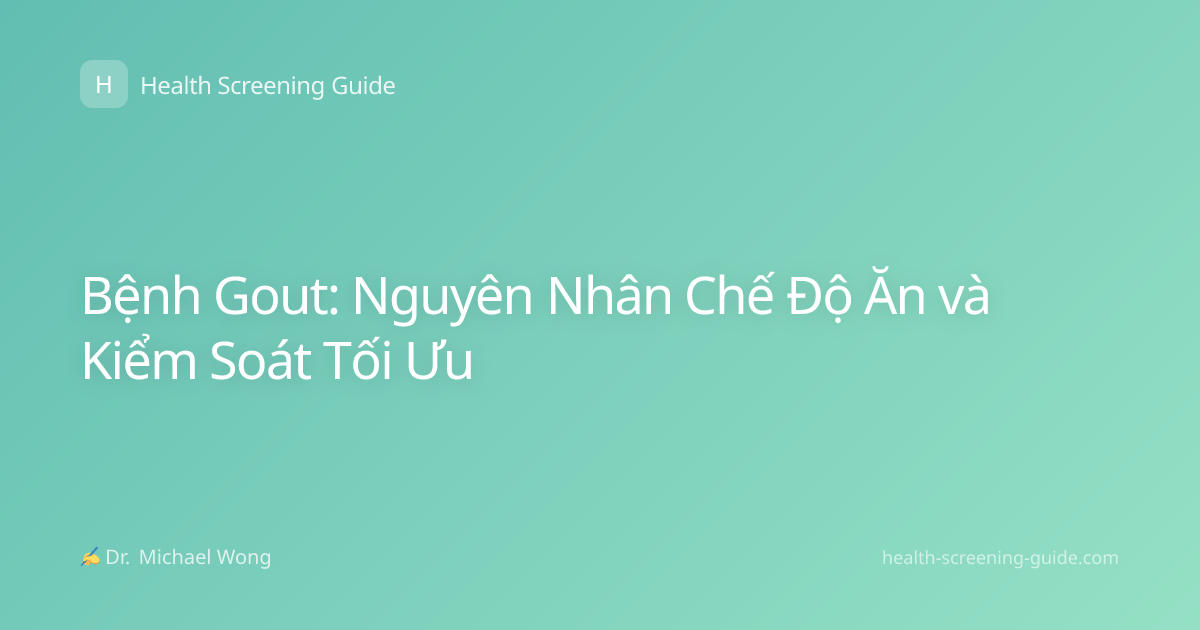 Bệnh Gout: Nguyên Nhân Chế Độ Ăn và Kiểm Soát Tối Ưu
