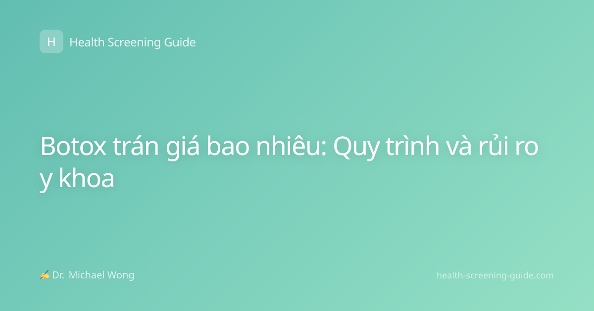 Botox trán giá bao nhiêu: Quy trình và rủi ro y khoa