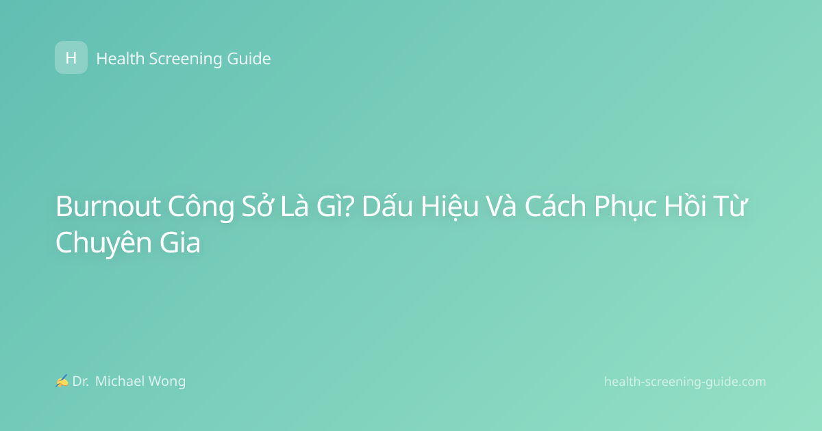 Burnout Công Sở Là Gì? Dấu Hiệu Và Cách Phục Hồi Từ Chuyên Gia
