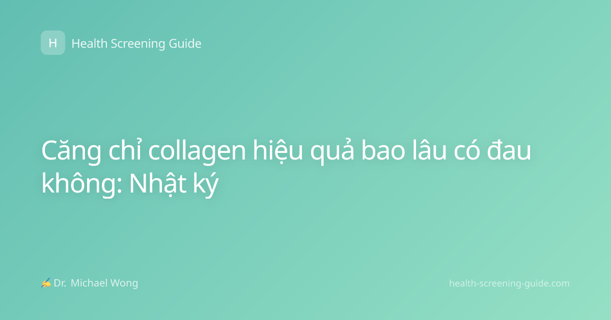 Căng chỉ collagen hiệu quả bao lâu có đau không: Nhật ký