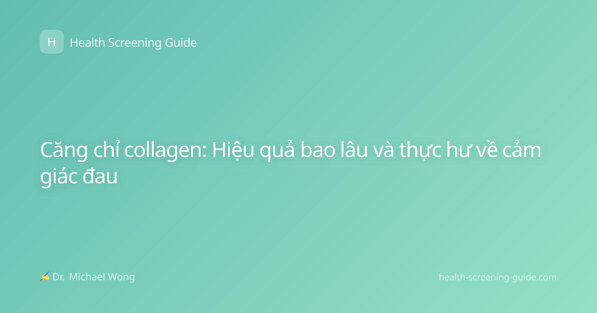 Căng chỉ collagen: Hiệu quả bao lâu và thực hư về cảm giác đau