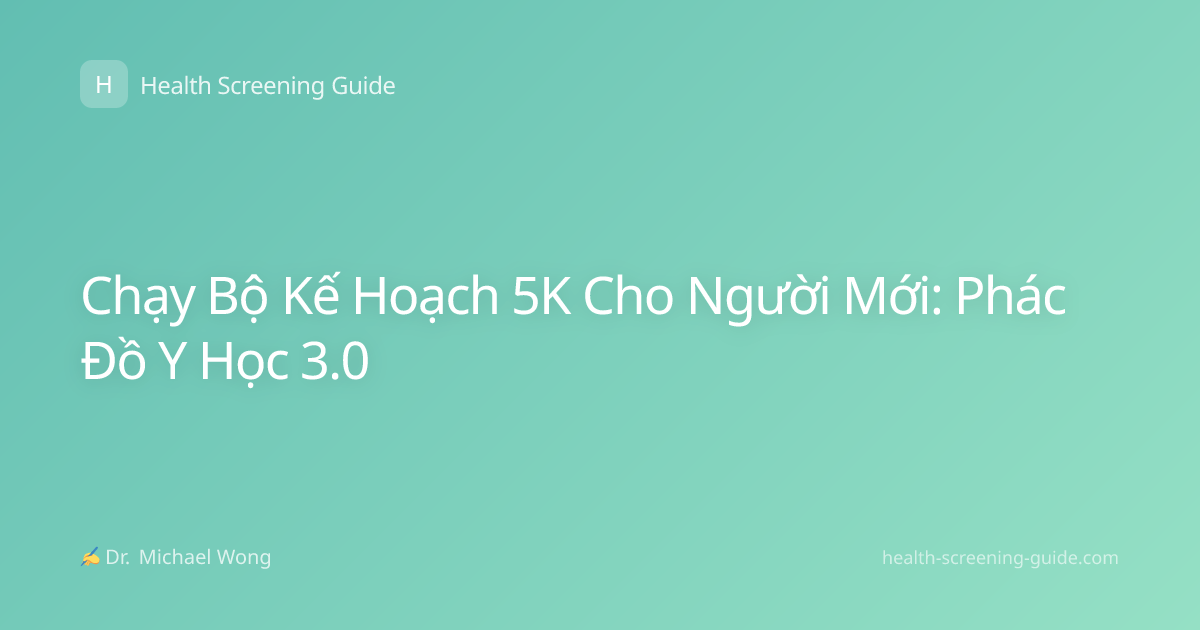 Chạy Bộ Kế Hoạch 5K Cho Người Mới: Phác Đồ Y Học 3.0
