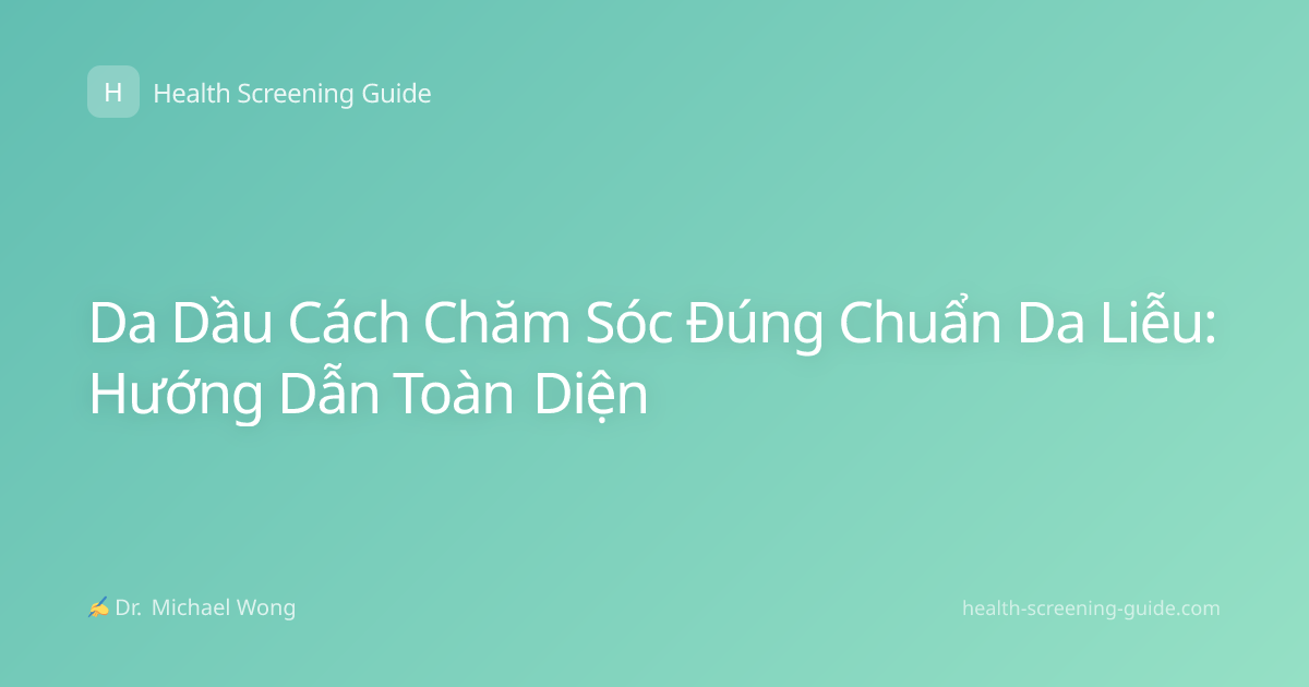 Da Dầu Cách Chăm Sóc Đúng Chuẩn Da Liễu: Hướng Dẫn Toàn Diện