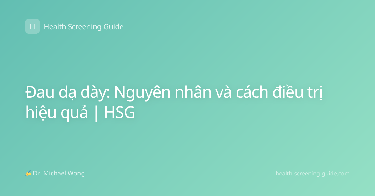 Đau dạ dày: Nguyên nhân và cách điều trị hiệu quả | HSG