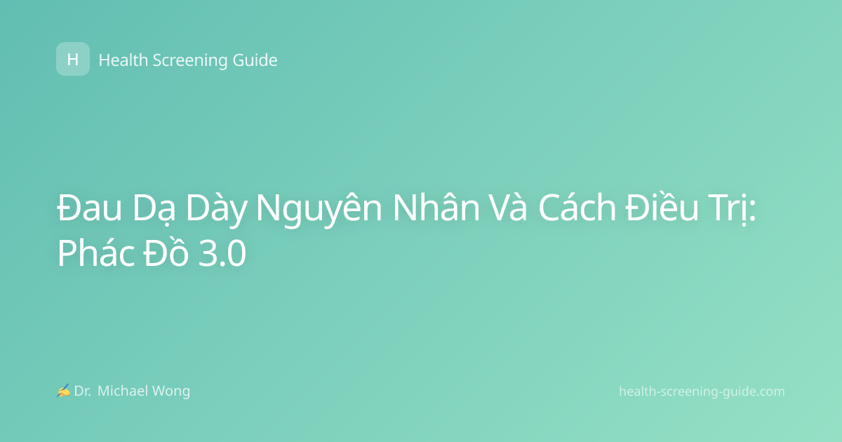 Đau Dạ Dày Nguyên Nhân Và Cách Điều Trị: Phác Đồ 3.0