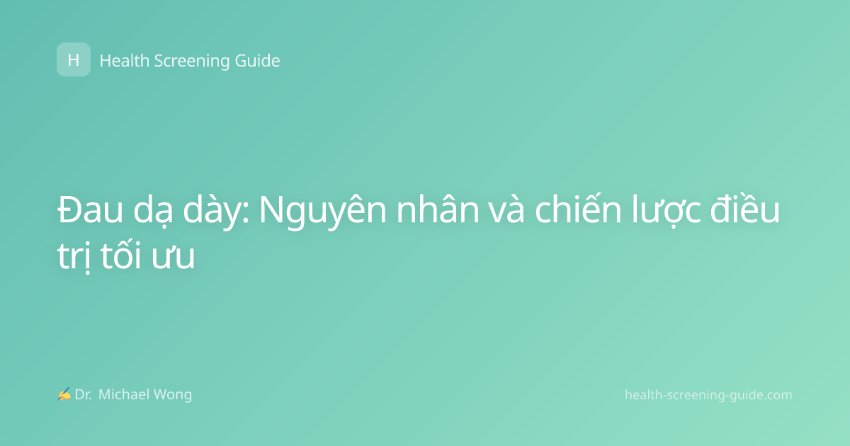 Đau dạ dày: Nguyên nhân và chiến lược điều trị tối ưu