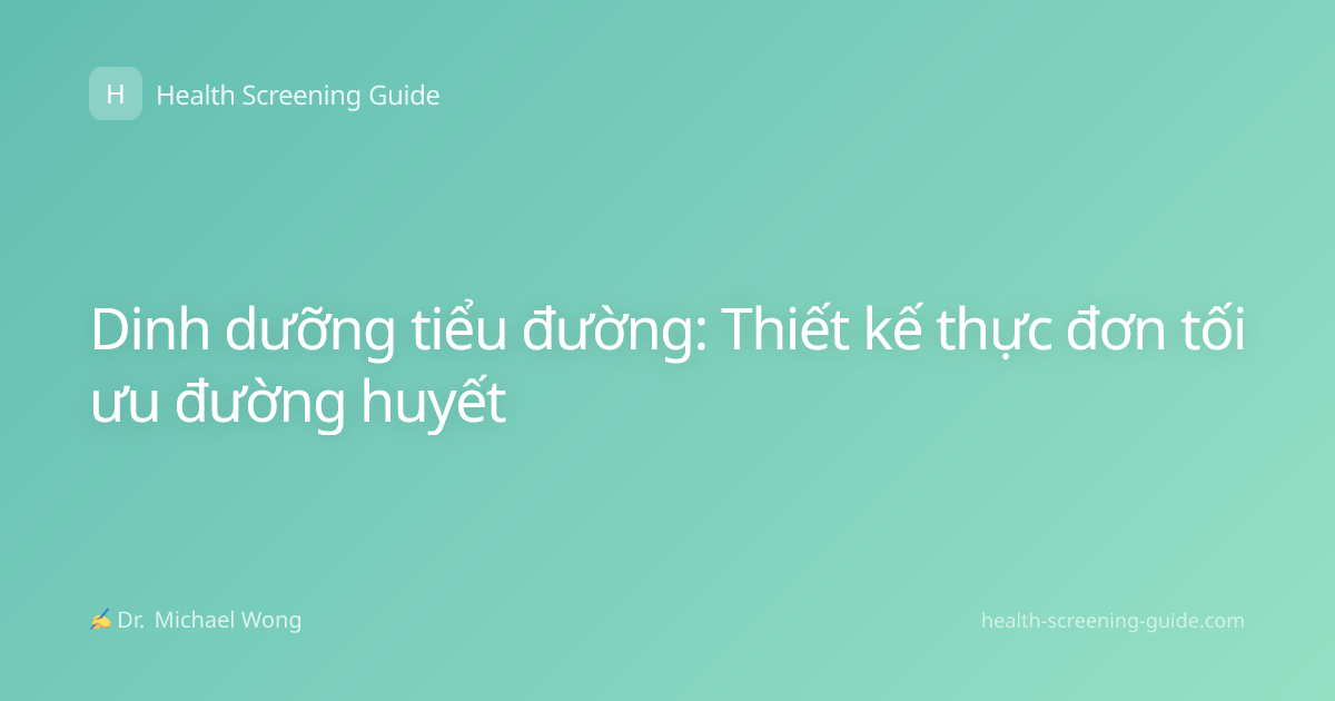 Dinh dưỡng tiểu đường: Thiết kế thực đơn tối ưu đường huyết