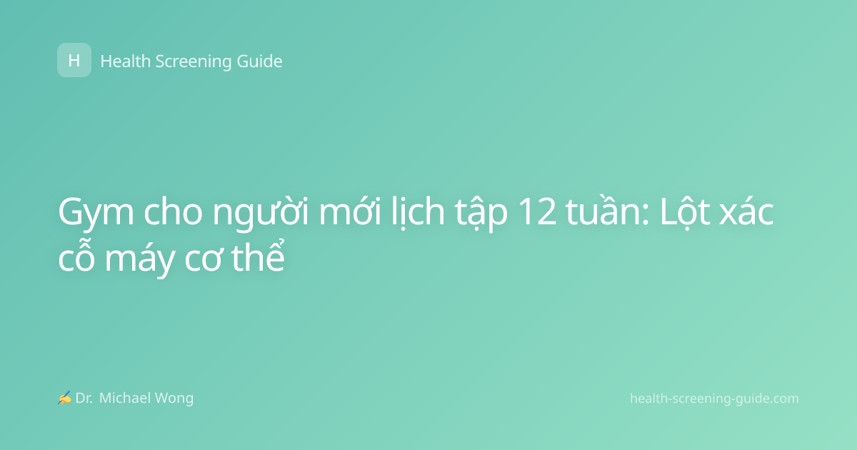 Gym cho người mới lịch tập 12 tuần: Lột xác cỗ máy cơ thể