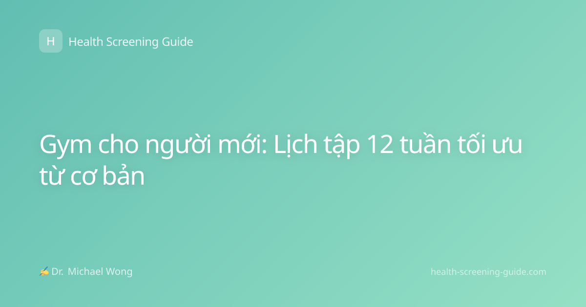 Gym cho người mới: Lịch tập 12 tuần tối ưu từ cơ bản
