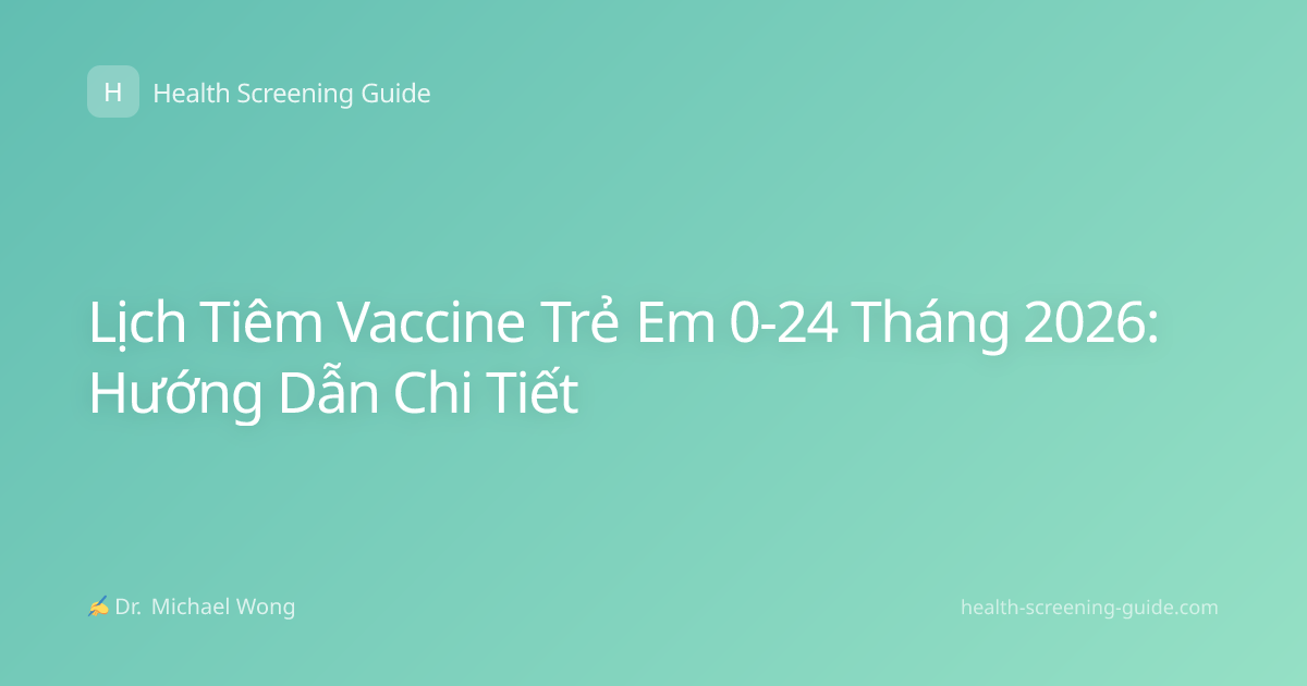 Lịch Tiêm Vaccine Trẻ Em 0-24 Tháng 2026: Hướng Dẫn Chi Tiết