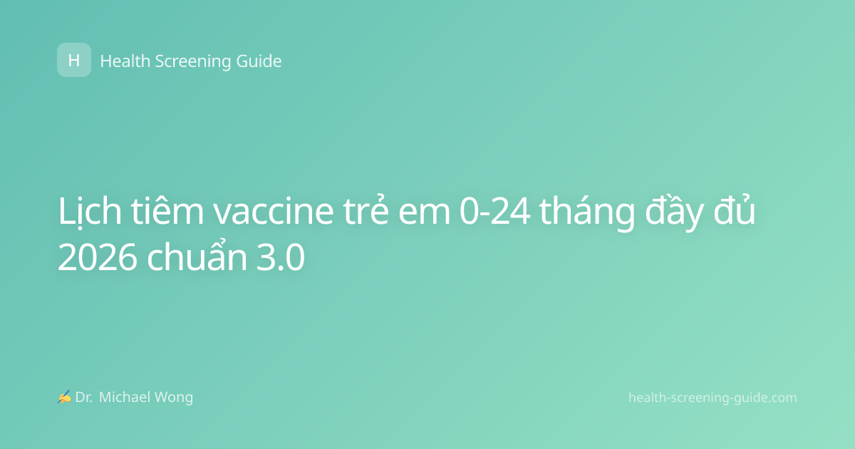 Lịch tiêm vaccine trẻ em 0-24 tháng đầy đủ 2026 chuẩn 3.0