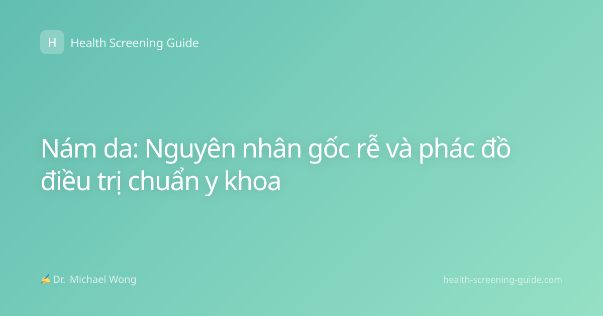 Nám da: Nguyên nhân gốc rễ và phác đồ điều trị chuẩn y khoa