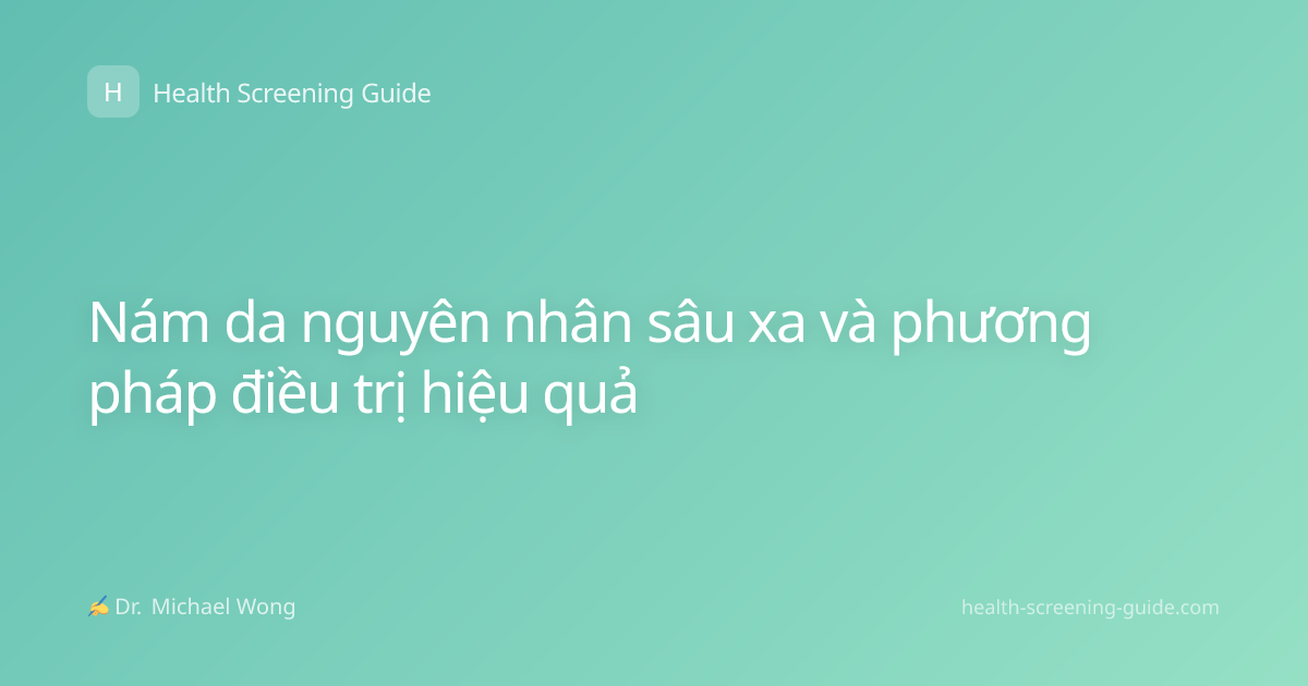 Nám da nguyên nhân sâu xa và phương pháp điều trị hiệu quả