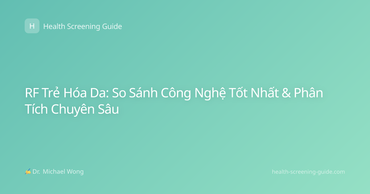 RF Trẻ Hóa Da: So Sánh Công Nghệ Tốt Nhất & Phân Tích Chuyên Sâu