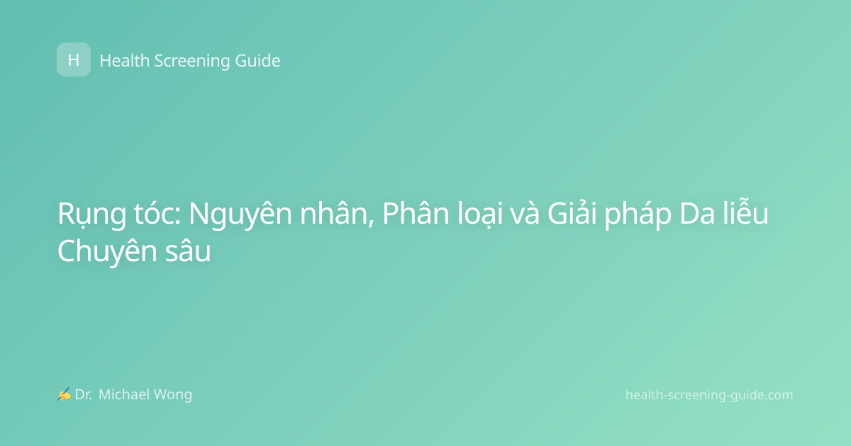 Rụng tóc: Nguyên nhân, Phân loại và Giải pháp Da liễu Chuyên sâu