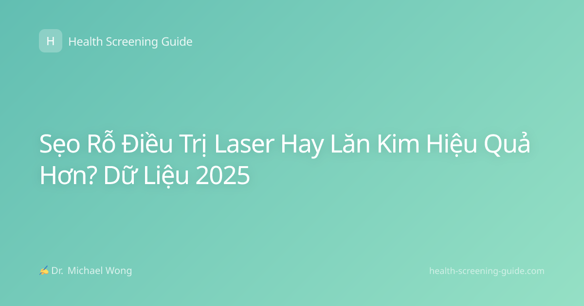 Sẹo Rỗ Điều Trị Laser Hay Lăn Kim Hiệu Quả Hơn? Dữ Liệu 2025