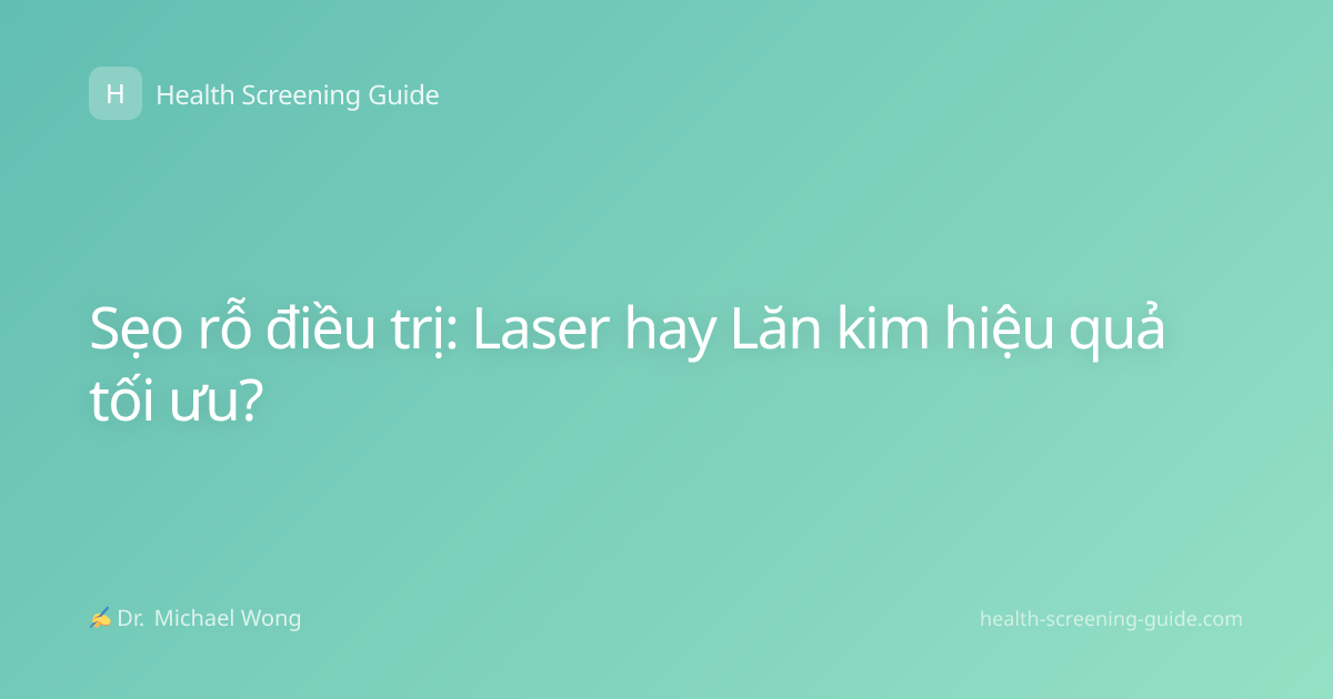 Sẹo rỗ điều trị: Laser hay Lăn kim hiệu quả tối ưu?