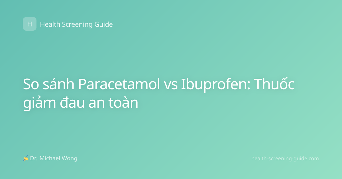 So sánh Paracetamol vs Ibuprofen: Thuốc giảm đau an toàn
