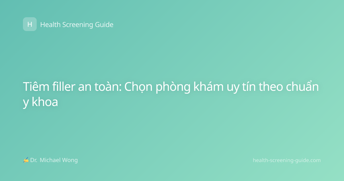 Tiêm filler an toàn: Chọn phòng khám uy tín theo chuẩn y khoa