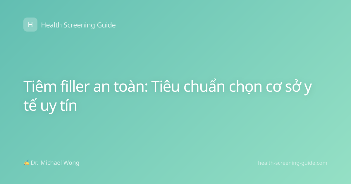 Tiêm filler an toàn: Tiêu chuẩn chọn cơ sở y tế uy tín