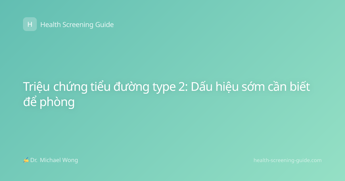 Triệu chứng tiểu đường type 2: Dấu hiệu sớm cần biết để phòng