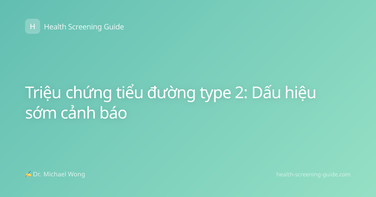 Triệu chứng tiểu đường type 2: Dấu hiệu sớm cảnh báo