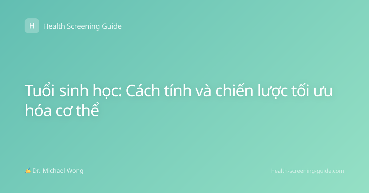 Tuổi sinh học: Cách tính và chiến lược tối ưu hóa cơ thể