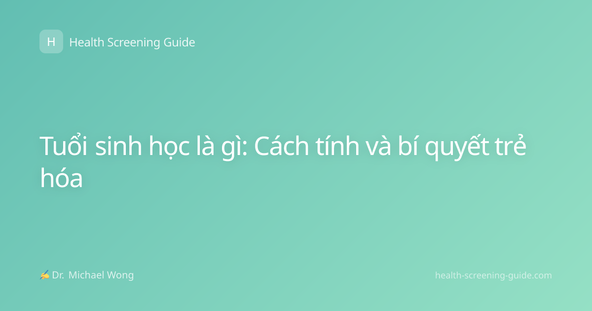 Tuổi sinh học là gì: Cách tính và bí quyết trẻ hóa