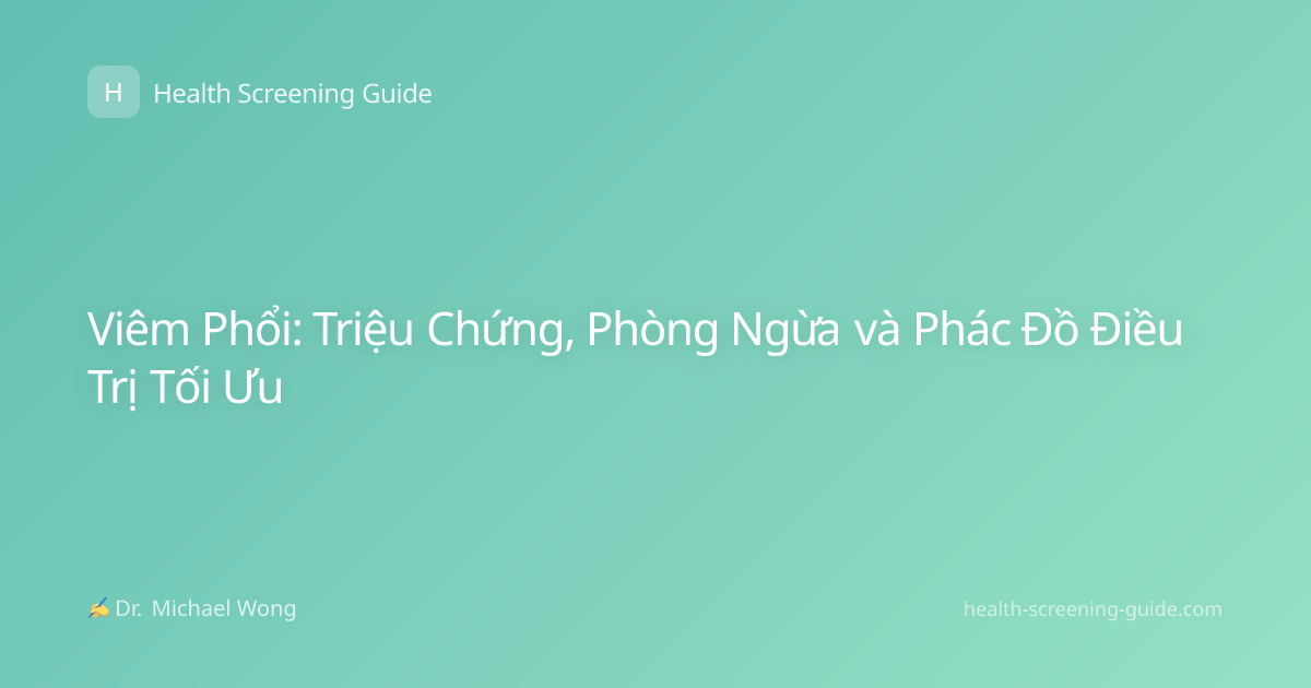 Viêm Phổi: Triệu Chứng, Phòng Ngừa và Phác Đồ Điều Trị Tối Ưu