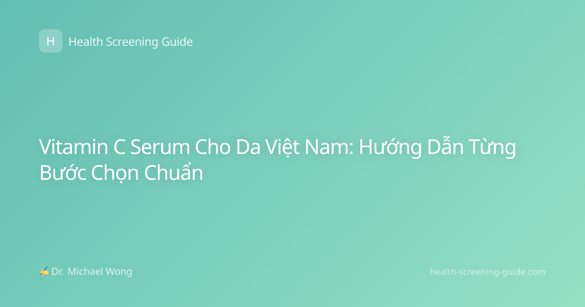 Vitamin C Serum Cho Da Việt Nam: Hướng Dẫn Từng Bước Chọn Chuẩn