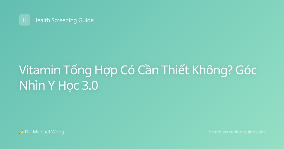 Vitamin Tổng Hợp Có Cần Thiết Không? Góc Nhìn Y Học 3.0