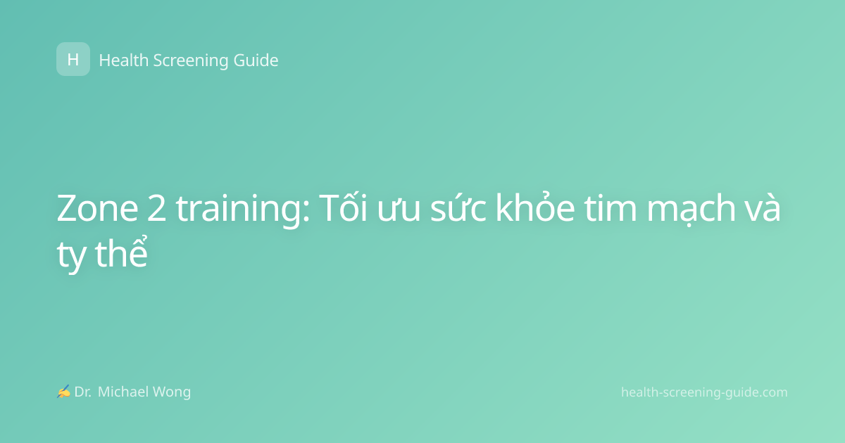 Zone 2 training: Tối ưu sức khỏe tim mạch và ty thể
